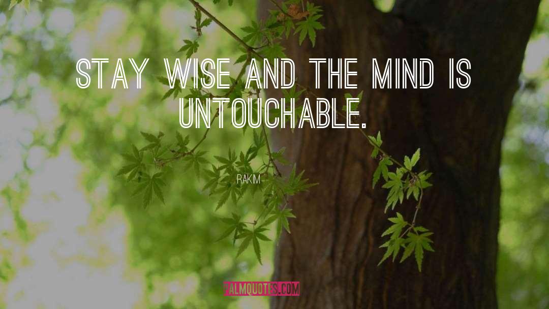 Rakim Quotes: Stay wise and the mind
