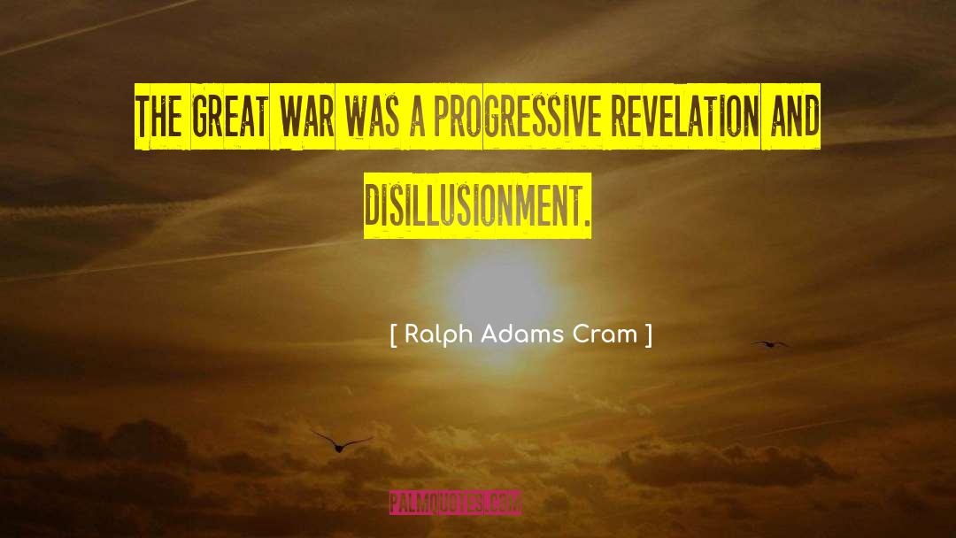 Ralph Adams Cram Quotes: The Great War was a
