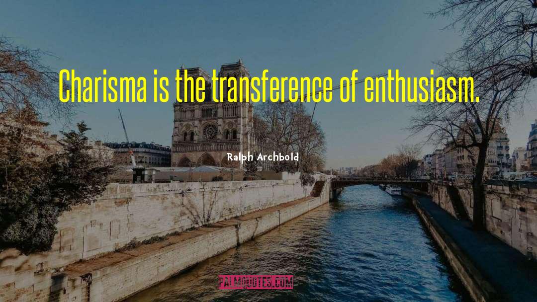 Ralph Archbold Quotes: Charisma is the transference of