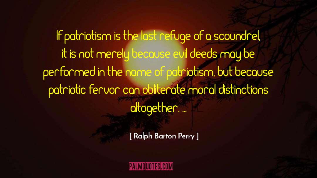 Ralph Barton Perry Quotes: If patriotism is the last