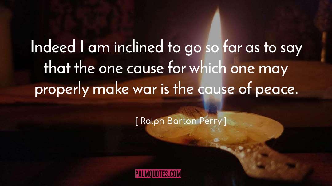 Ralph Barton Perry Quotes: Indeed I am inclined to