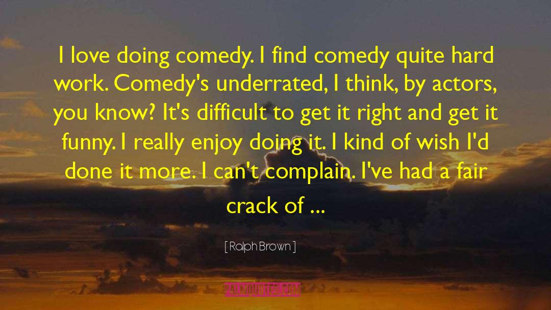 Ralph Brown Quotes: I love doing comedy. I