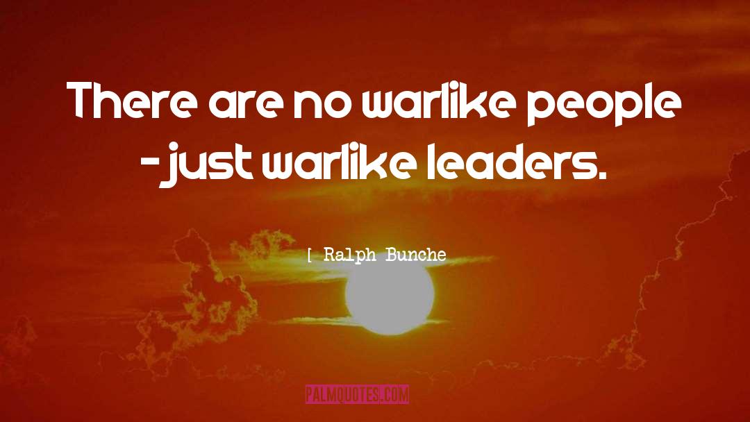 Ralph Bunche Quotes: There are no warlike people