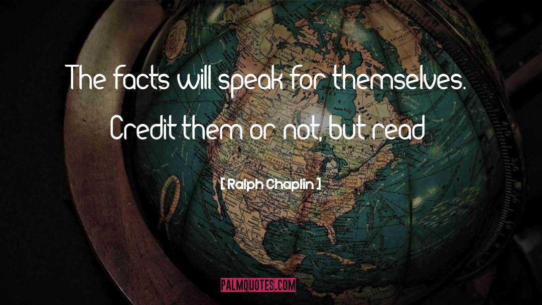 Ralph Chaplin Quotes: The facts will speak for