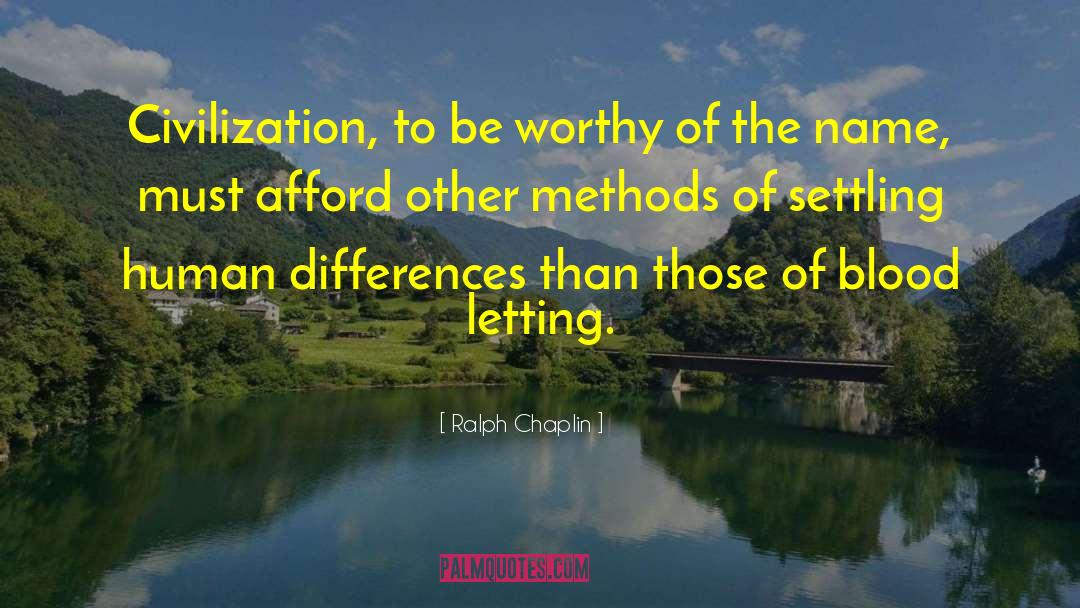 Ralph Chaplin Quotes: Civilization, to be worthy of