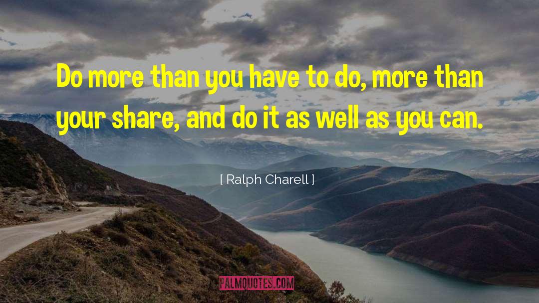 Ralph Charell Quotes: Do more than you have