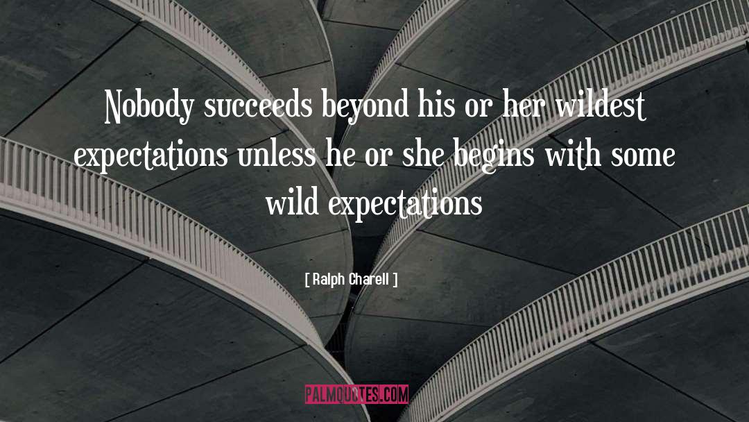 Ralph Charell Quotes: Nobody succeeds beyond his or