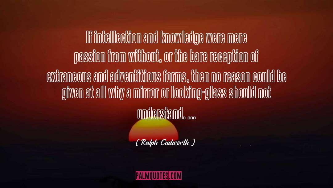 Ralph Cudworth Quotes: If intellection and knowledge were