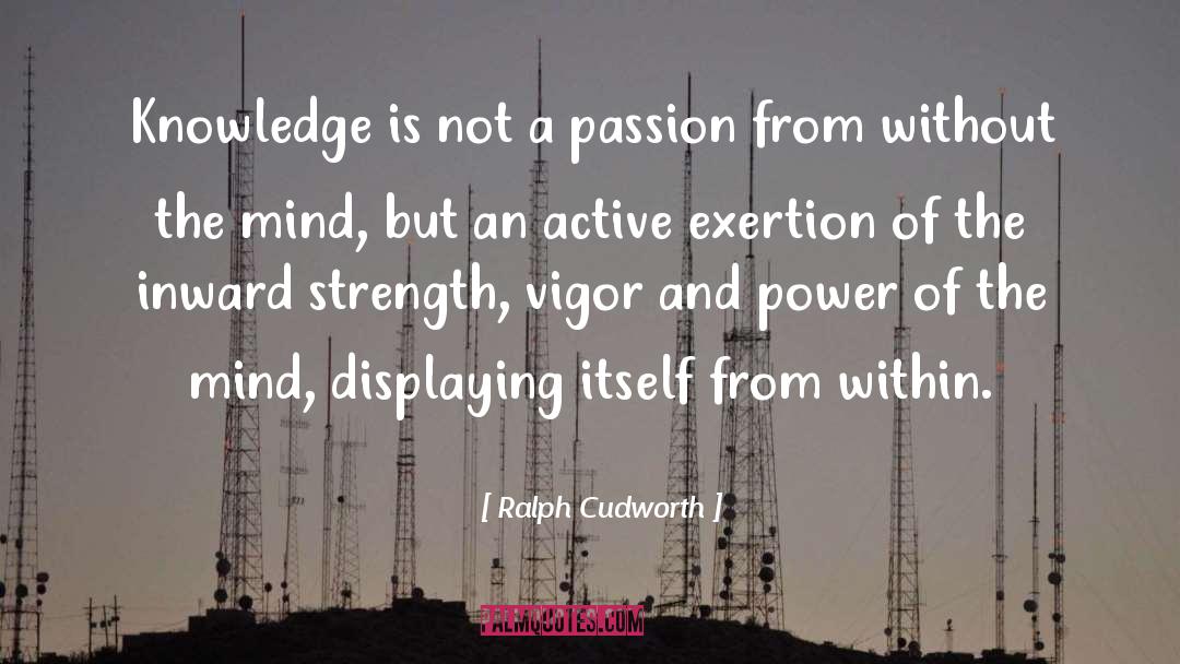 Ralph Cudworth Quotes: Knowledge is not a passion
