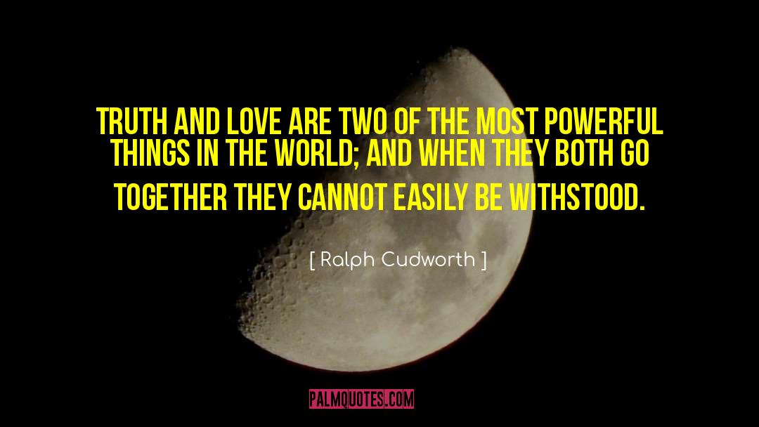 Ralph Cudworth Quotes: Truth and love are two