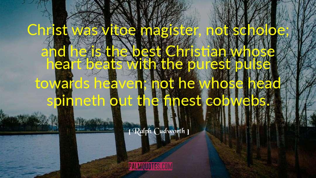 Ralph Cudworth Quotes: Christ was vitoe magister, not