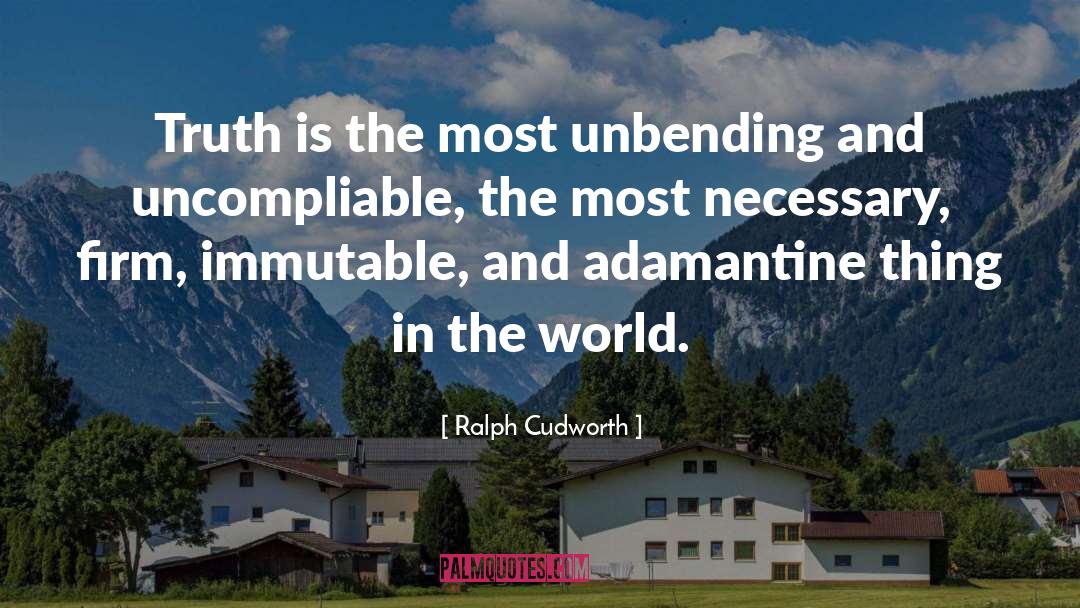 Ralph Cudworth Quotes: Truth is the most unbending