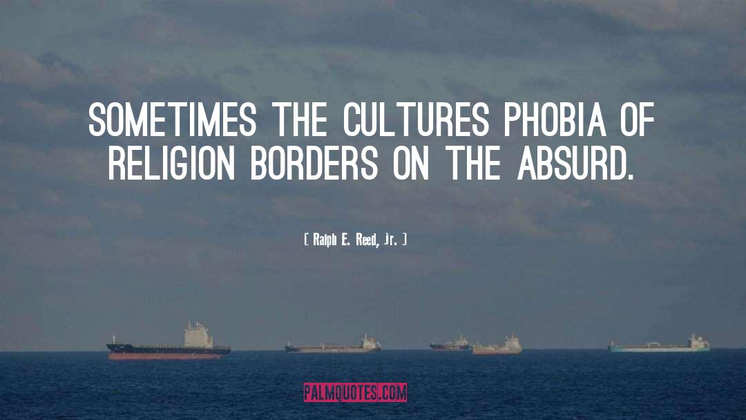 Ralph E. Reed, Jr. Quotes: Sometimes the cultures phobia of
