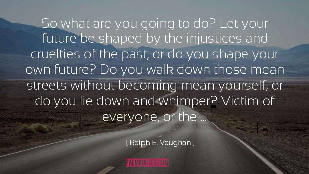 Ralph E. Vaughan Quotes: So what are you going