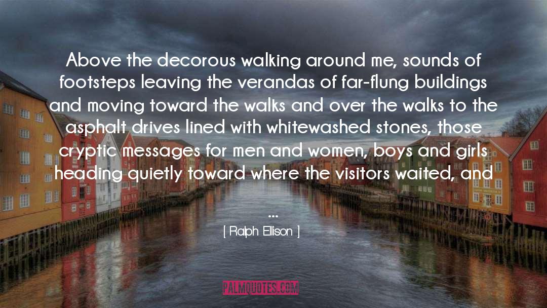 Ralph Ellison Quotes: Above the decorous walking around