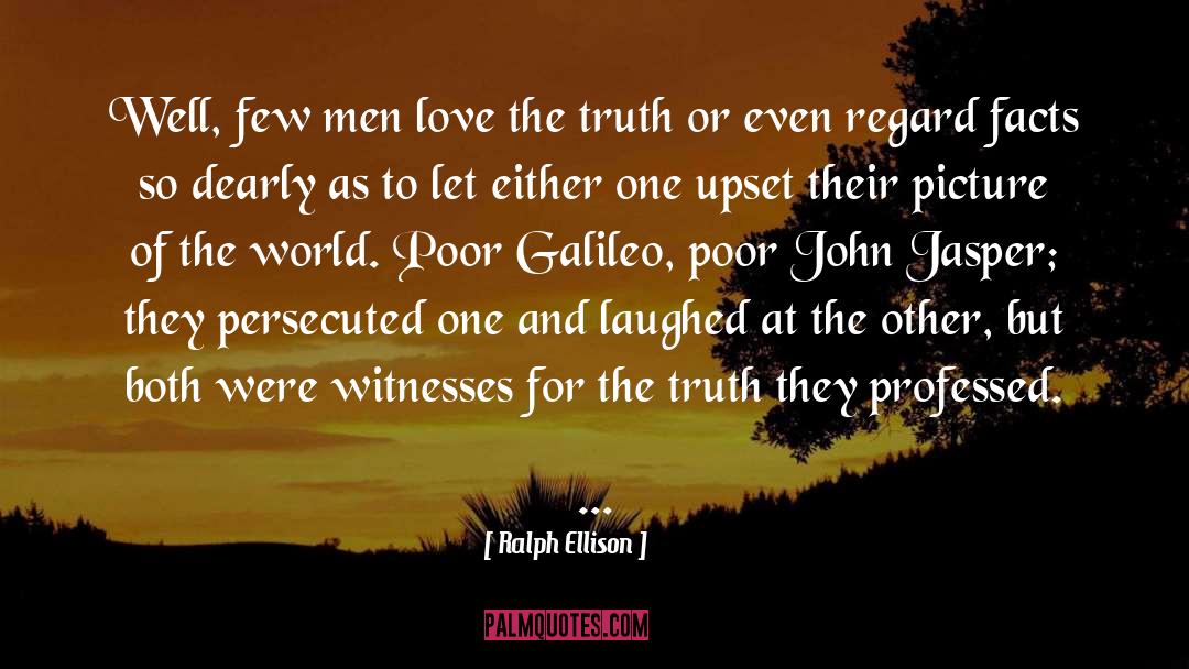 Ralph Ellison Quotes: Well, few men love the