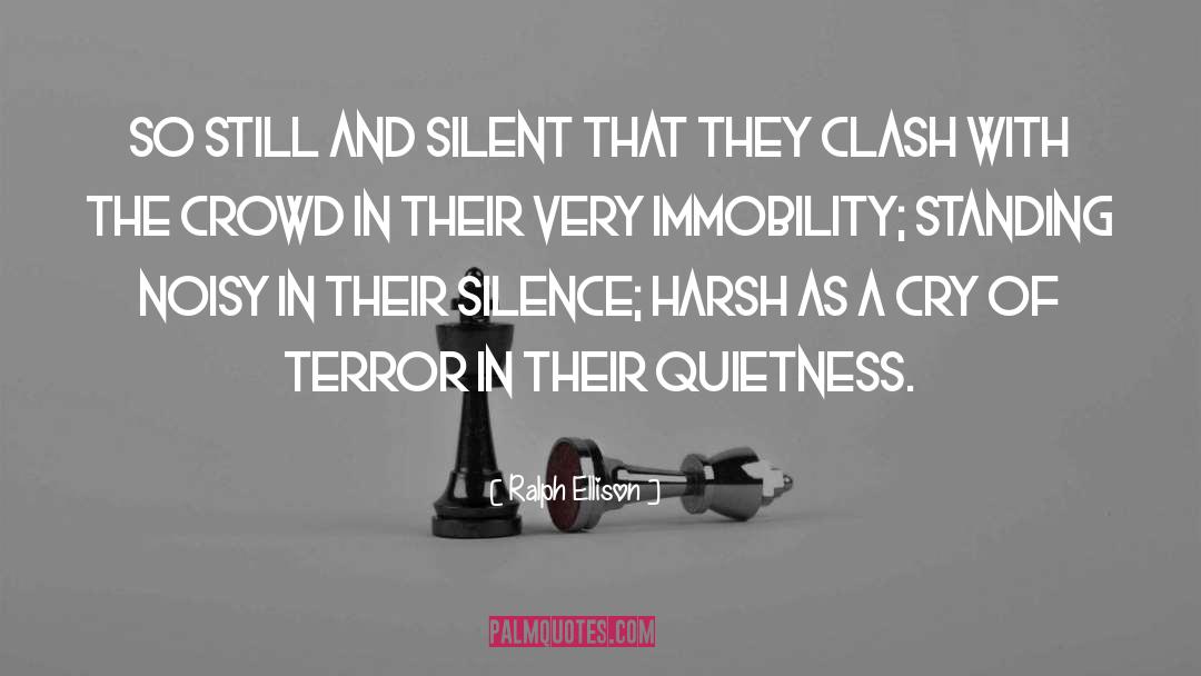 Ralph Ellison Quotes: So still and silent that