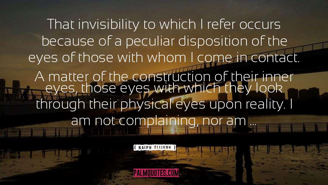 Ralph Ellison Quotes: That invisibility to which I