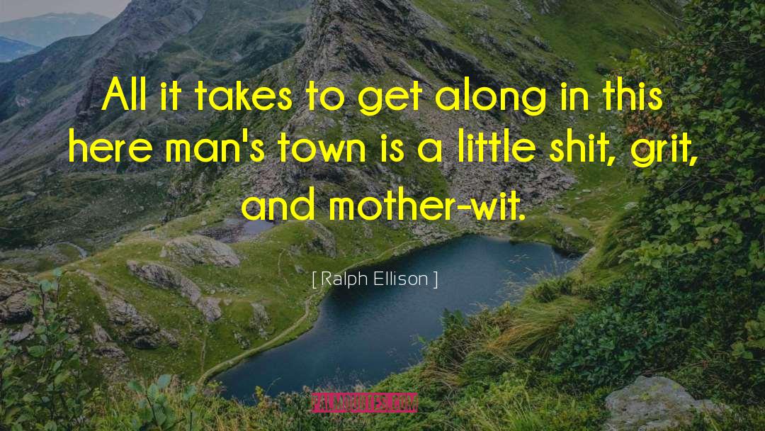 Ralph Ellison Quotes: All it takes to get