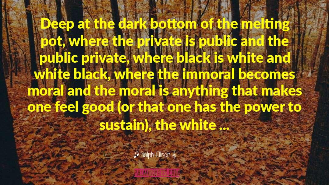 Ralph Ellison Quotes: Deep at the dark bottom