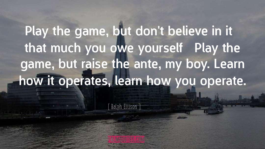 Ralph Ellison Quotes: Play the game, but don't