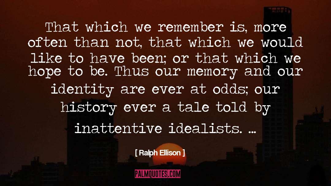 Ralph Ellison Quotes: That which we remember is,