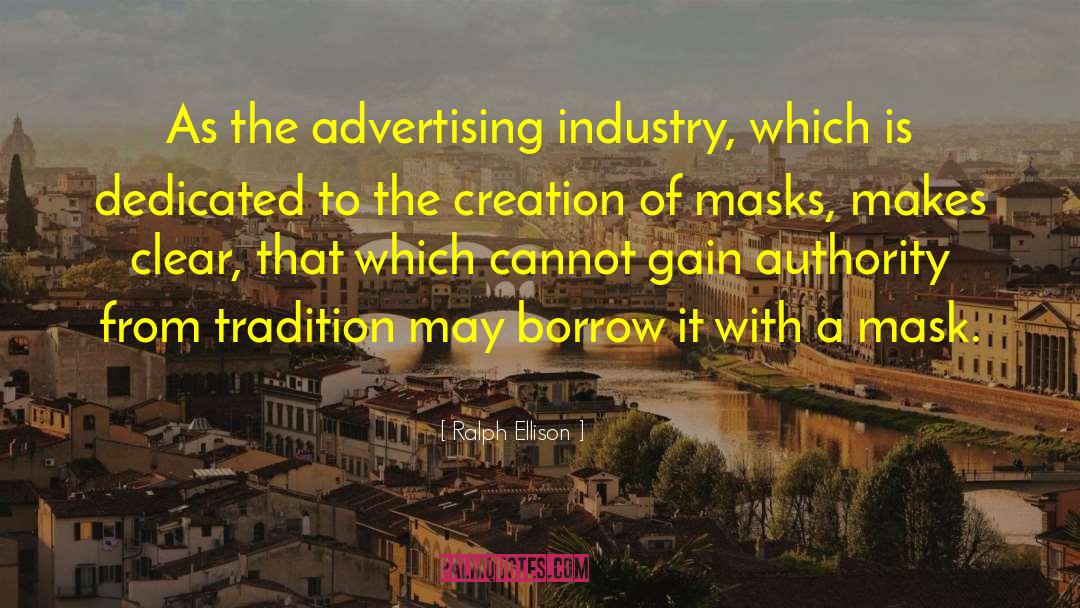 Ralph Ellison Quotes: As the advertising industry, which