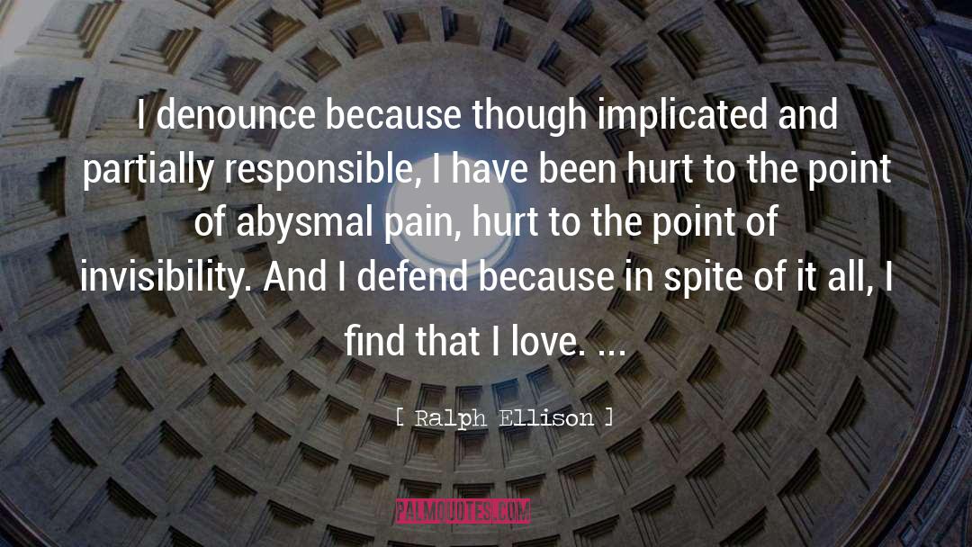 Ralph Ellison Quotes: I denounce because though implicated