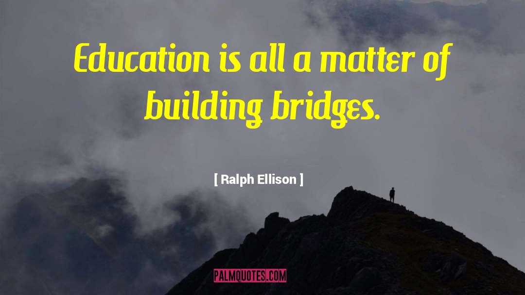 Ralph Ellison Quotes: Education is all a matter