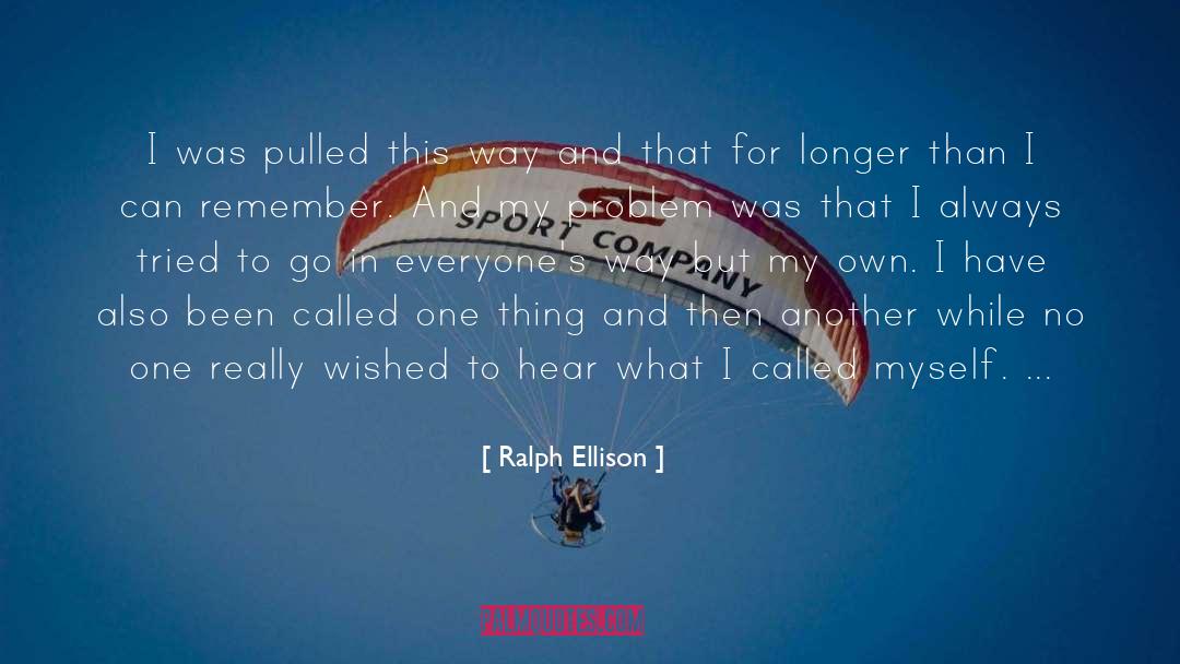 Ralph Ellison Quotes: I was pulled this way