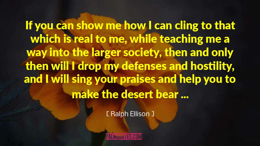 Ralph Ellison Quotes: If you can show me