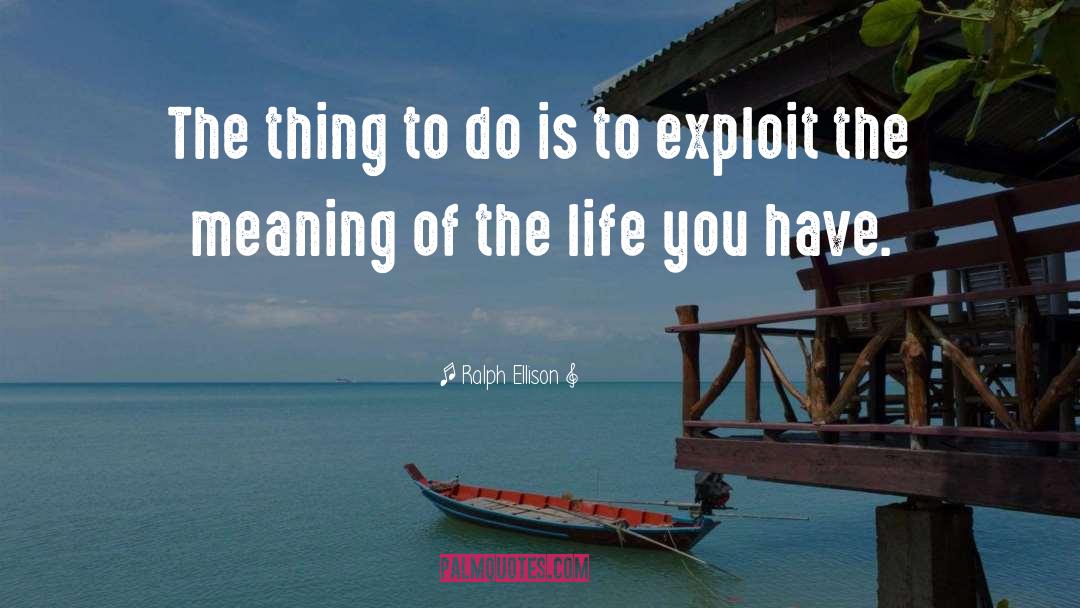 Ralph Ellison Quotes: The thing to do is