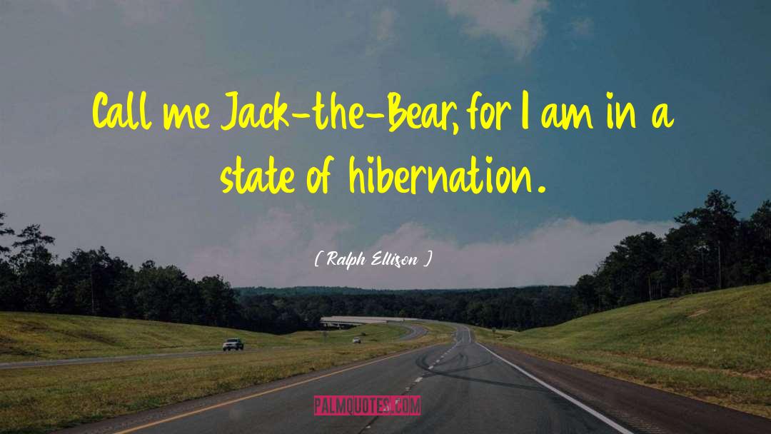 Ralph Ellison Quotes: Call me Jack-the-Bear, for I