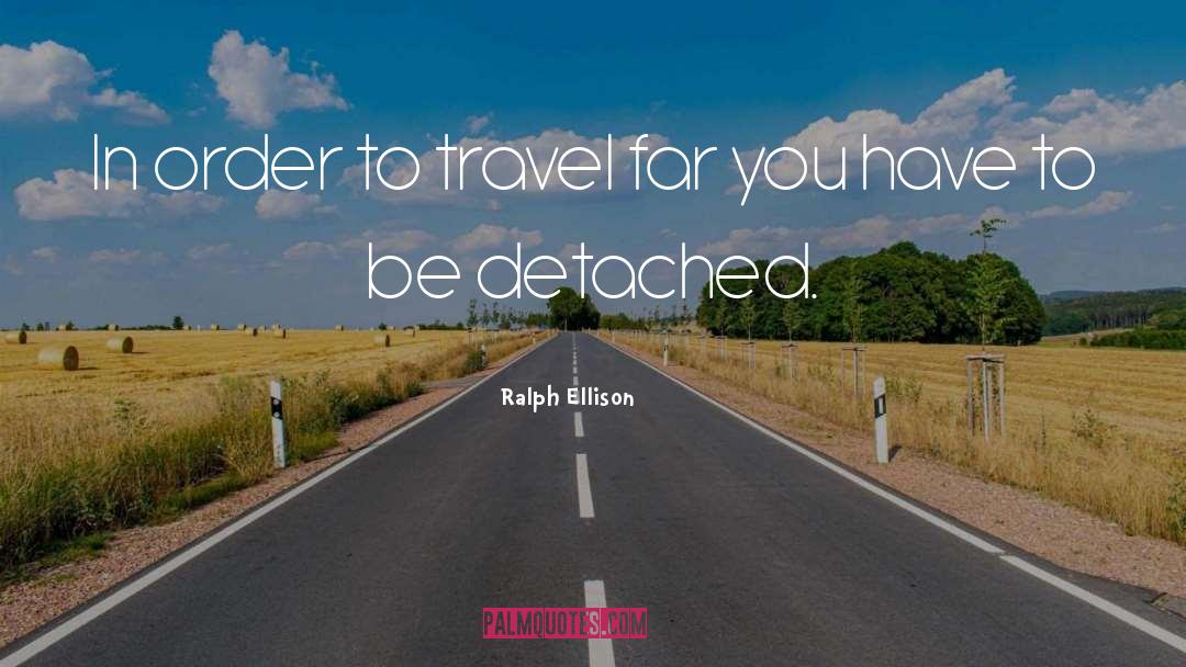 Ralph Ellison Quotes: In order to travel far