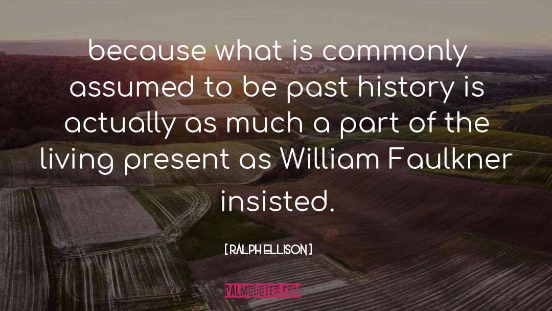 Ralph Ellison Quotes: because what is commonly assumed