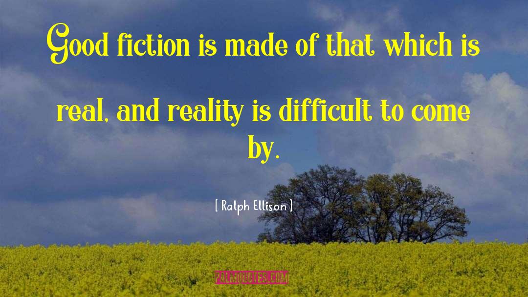 Ralph Ellison Quotes: Good fiction is made of