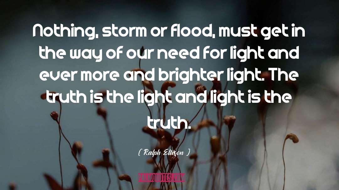 Ralph Ellison Quotes: Nothing, storm or flood, must