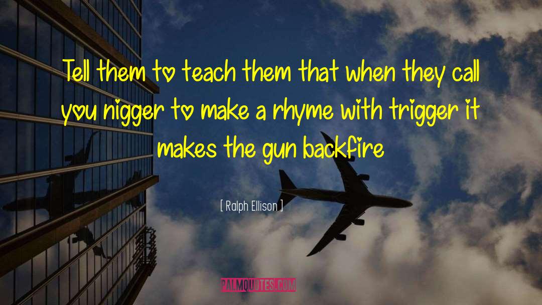 Ralph Ellison Quotes: Tell them to teach them
