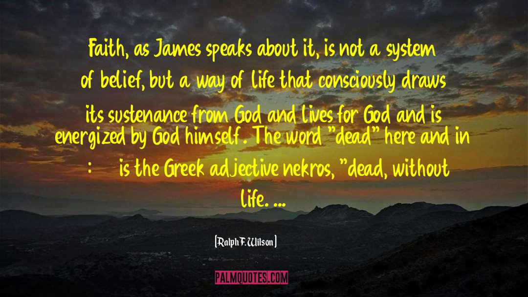 Ralph F. Wilson Quotes: Faith, as James speaks about