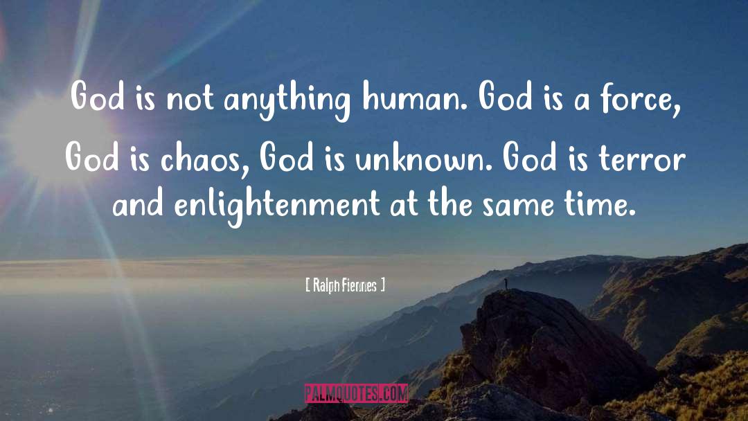 Ralph Fiennes Quotes: God is not anything human.