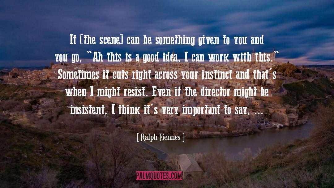 Ralph Fiennes Quotes: It [the scene] can be