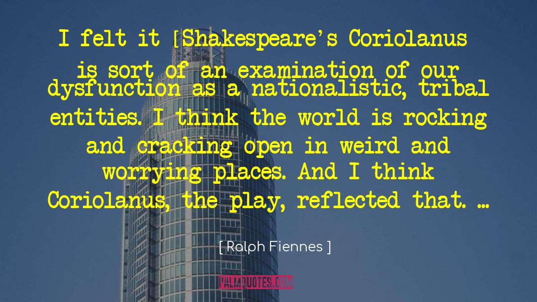 Ralph Fiennes Quotes: I felt it [Shakespeare's Coriolanus]