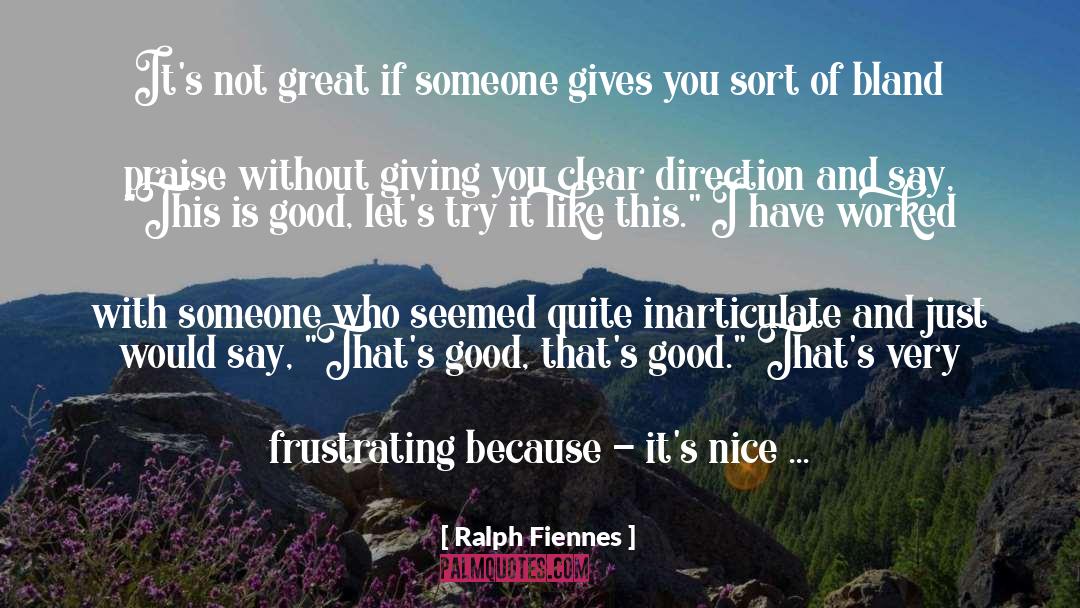 Ralph Fiennes Quotes: It's not great if someone