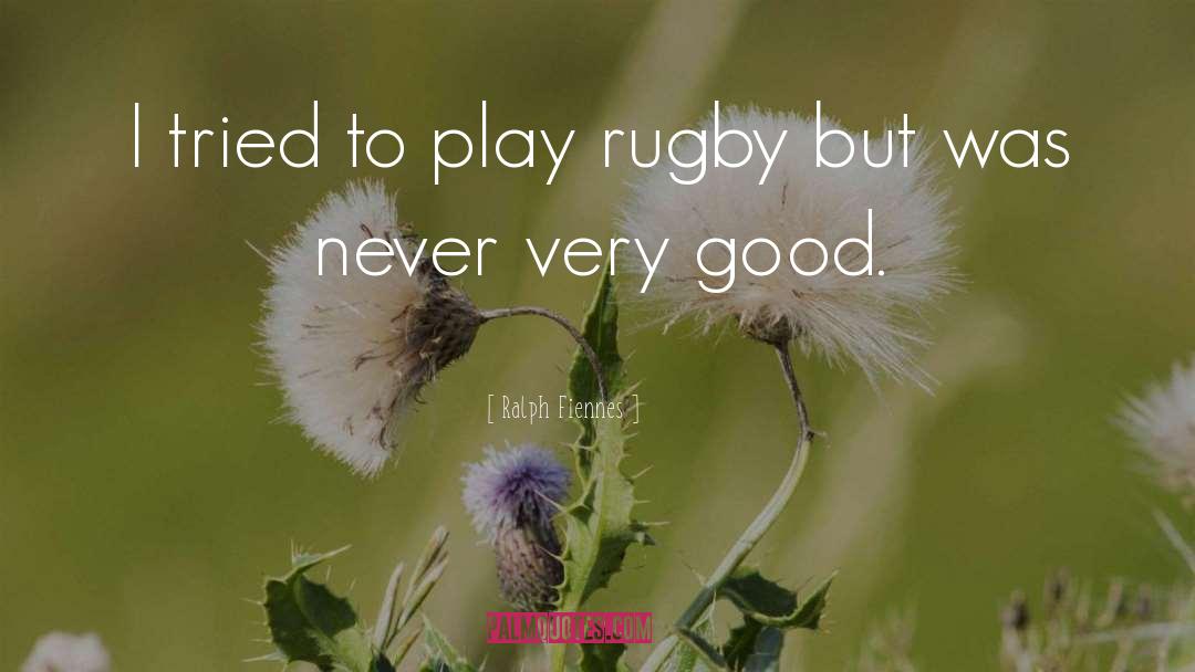 Ralph Fiennes Quotes: I tried to play rugby