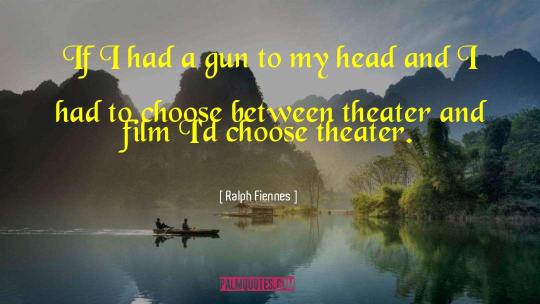 Ralph Fiennes Quotes: If I had a gun