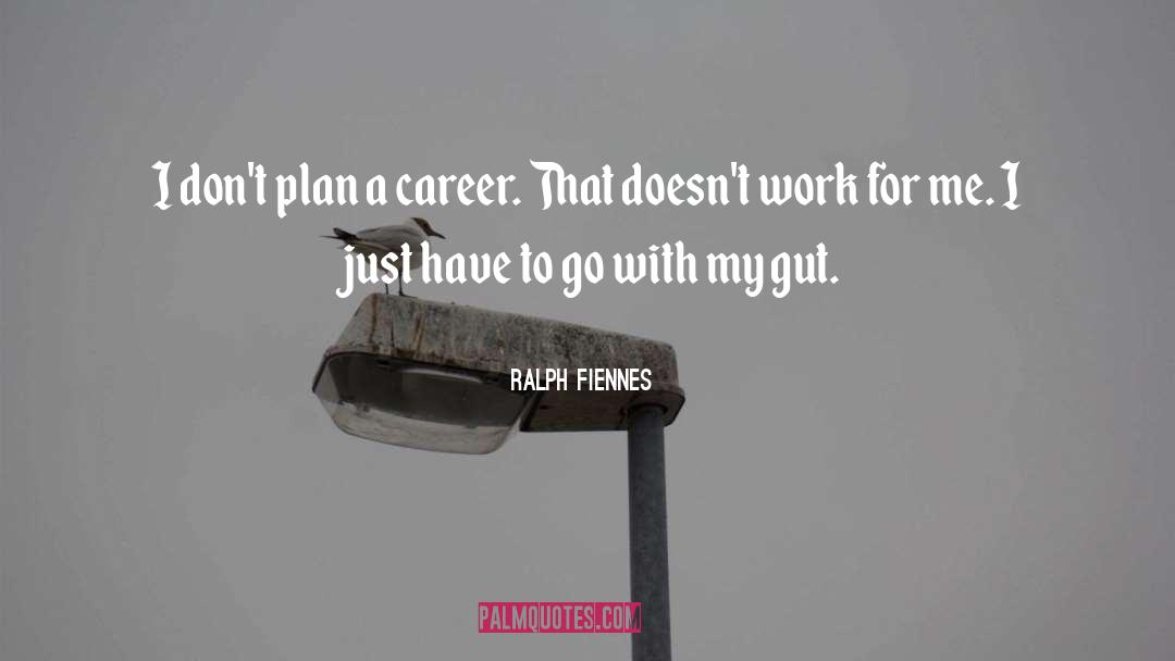 Ralph Fiennes Quotes: I don't plan a career.