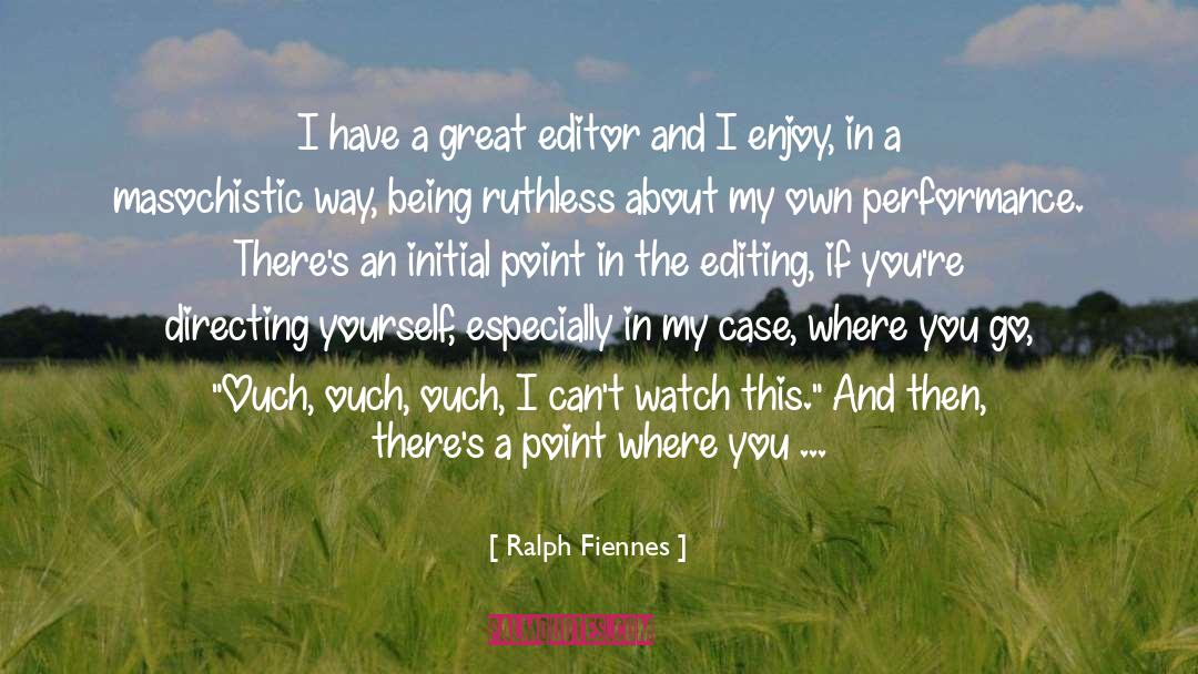 Ralph Fiennes Quotes: I have a great editor