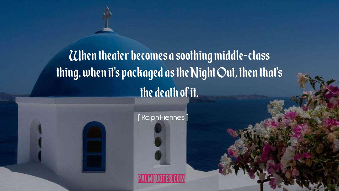 Ralph Fiennes Quotes: When theater becomes a soothing