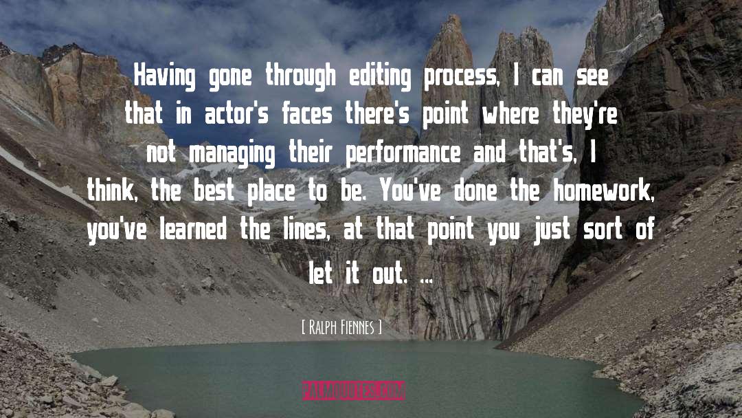 Ralph Fiennes Quotes: Having gone through editing process,
