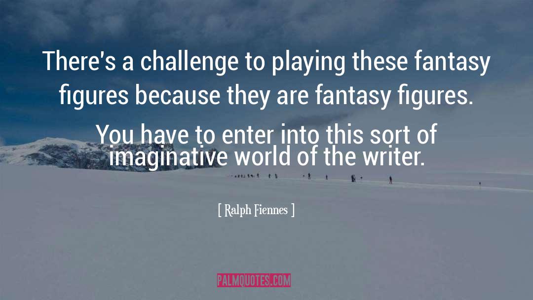 Ralph Fiennes Quotes: There's a challenge to playing